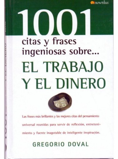 1001 CITAS Y FRASES INGENIOSAS SOBRE... EL TRABAJO Y EL DINERO
